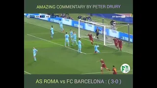 "Roma have risen from their Ruins"  Amazing commentary by Peter Drury,  Barcelona vs AS Roma ( 0-3)