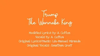 Trump the Wannabe King (Lyrics)  Parody of Hamilton's "You'll be Back"