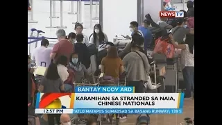 BT: Karamihan sa stranded sa NAIA, Chinese nationals