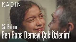 Ben baba demeyi çok özledim! - Kadın 37. Bölüm