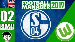 FM19 - Brexit Manager | C4 E2 - VfL Wolfsburg | SCHALKE! | Football Manager 2019