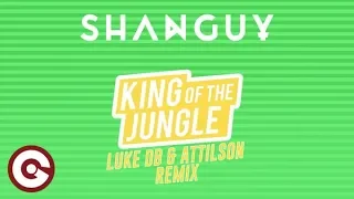 SHANGUY - King Of The Jungle (Luke DB & Attilson Remix)