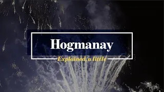 Hogmanay: Explained, a little.