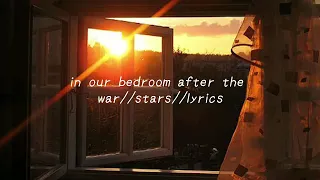 in our bedroom after the war//stars//lyrics
