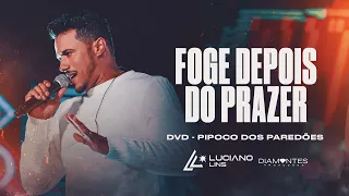 FOGE DEPOIS DO PRAZER - Luciano Lins (DVD Pipoco dos Paredões)