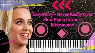 Katy Perry - Never Really Over - Slow Piano Cover + Metronome