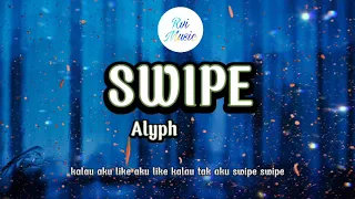 ALYPH - SWIPE (Lirik) baby aku ada type Kalau aku like, aku like kalau tak aku swipe