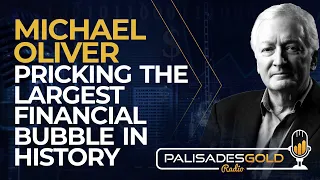 Michael Oliver: Pricking the Largest Financial Bubble in History