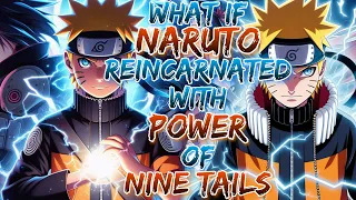 What if Naruto Reincarnated with Power of Nine Tails!?