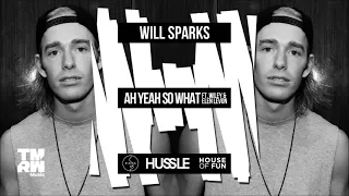 Will Sparks - Ah Yeah So What (feat. Wiley & Elen Levon) [OUT NOW]