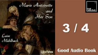 3/4 [Marie Antoinette and Her Son] - by Luise Mühlbach – Full Audiobook 🎧📖