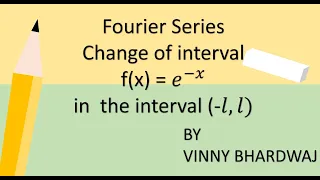 Fourier Series| change of interval | f(x)= exp(-x)  in the interval (-l,l)