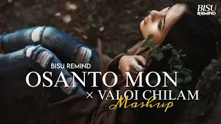 Osanto Mon × Valoi Chilam Mashup | Heratbroken Bengali Chillout | Tarif , R Joy | BISU REMIND