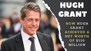 Hugh Grant Net Worth | How Hugh Grant Achieved a Net Worth of $150 Million | Hugh Grant Motivations