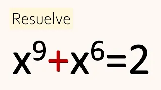 ECUACIÓN DE GRADO 9, X^9+X^6=2. Álgebra Básica