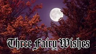 Three Fairy Wishes  - an English Tale