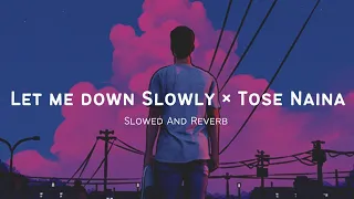 Let Me Down Slowly x Tose Naina - English Lofi Song Channel