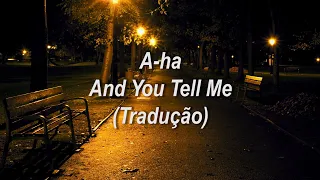 A-ha - And You Tell Me (Tradução/Legendado)