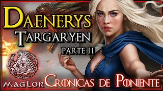 Crónicas de Poniente: Daenerys Targaryen (parte II)