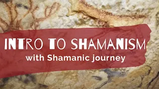 Introduction to Shamanism with Shamanic Journey