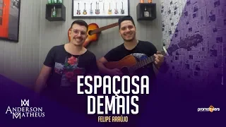 Felipe Araújo - Espaçosa Demais ( Cover | Anderson e Matheus )