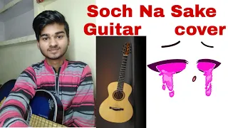 Soch Na Sake | Arijit Singh | Guitar Cover song | bindassinger | tere liye duniya chhod di hai