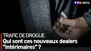 Trafic de drogue : qui sont ces nouveaux dealers "intérimaires" ?