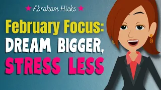 February Focus: Dream Bigger, Stress Less 🌟 2024 Abraham Hicks Clips