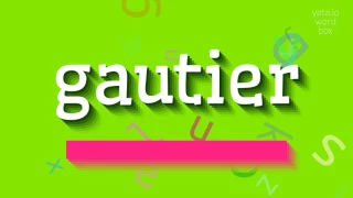 How to say "gautier"! (High Quality Voices)