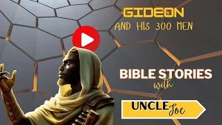 GIDEON AND HIS 300 MEN | BIBLE STORIES WITH UNCLE JOE