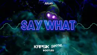 JULAS - Say What (KAPSIK & BORDOL BOOTLEG) +dl