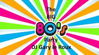 The BIG 80's Party (DJ Gary le Roux)