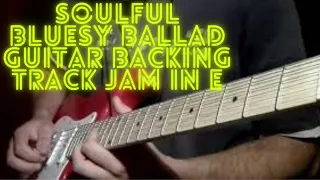 Soulful Bluesy Ballad Guitar Backing Track Jam in E