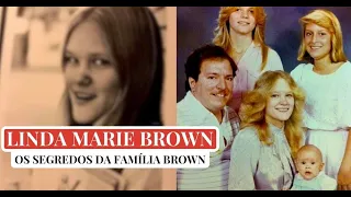 LINDA MARIE BROWN - O MACABRO SEGREDO DA FAMÍLIA BROWN