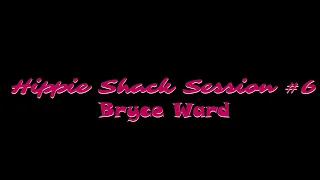 Hippie Shack Session #6 - Bryce Ward