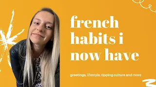FRENCH HABITS i now have since living in france