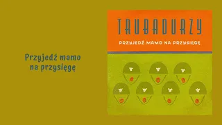 Trubadurzy - Przyjedź mamo na przysięgę [Official Audio]