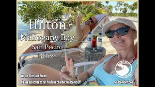 Hilton Curio Mahogany Bay San Pedro Belize Hotel Tour