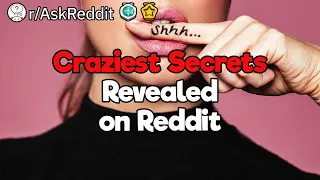 2 Hours Reddit Compilation of the Most Insane Confessions and Revealed Secrets