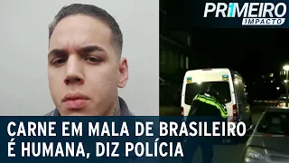 Carne em mala de brasileiro é humana, diz polícia de Portugal | Primeiro Impacto (15/03/23)
