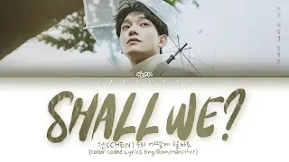 CHEN (첸) 'Shall we? (우리 어떻게 할까요) (Lyrics Eng/Rom/Han/가사)