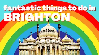 Fantastic Things do do in Brighton