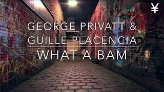 Guille Placencia & George Privatti - What A Bam Original Mix   -★