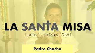 Padre Chucho - La Santa Misa (Lunes 11 de Mayo)