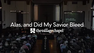 "Alas, and Did My Savior Bleed" - The Village Chapel Worship