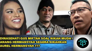 Dinasehati Gus Miftah Soal Nikah Muda ! Anang Hermansyah Segera Nikahkan Aurel Hermansyah ???