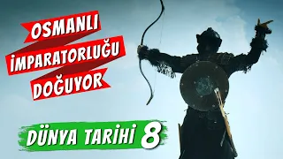 OSMANLININ DOĞUŞU - DÜNYA TARİHİ 8