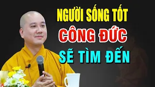 Người Sống Tốt Công Đức Phước Đức Sẽ Tìm Đến Nhà _ Pháp Thoại Thầy Thích Pháp Hòa