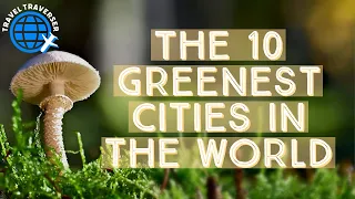 The 10 greenest cities in the world