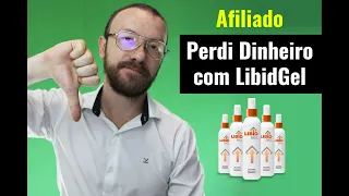 Como eu Perdi Dinheiro com Libidgel